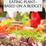 How to eat vegan on a budget Pinterest graphic with imagery and text.