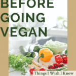 What I wish I knew before going vegan Pinterest graphic with imagery and text.
