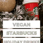 Vegan Starbucks holiday drinks Pinterest graphic with imagery and text.